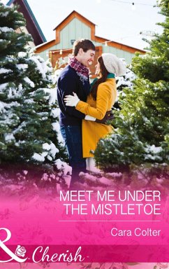 Meet Me Under The Mistletoe (eBook, ePUB) - Colter, Cara