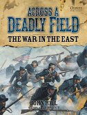 Across A Deadly Field: The War in the East (eBook, ePUB)