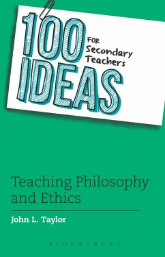 100 Ideas for Secondary Teachers: Teaching Philosophy and Ethics (eBook, ePUB) - Taylor, John L.