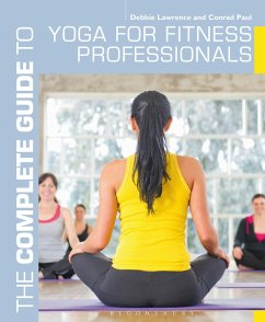 The Complete Guide to Yoga for Fitness Professionals (eBook, PDF) - Lawrence, Debbie; Paul, Conrad