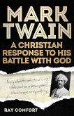 Mark Twain: A Christian Response to His Battle With God (eBook, ePUB) Mark Twain: A Christian Response to His Battle With God (eBook, ePUB)