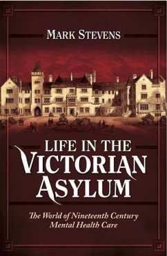 Life in the Victorian Asylum (eBook, PDF) - Stevens, Mark