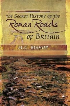 Secret History of the Roman Roads of Britain (eBook, PDF) - Bishop, M. C
