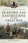 Seaford and Eastbourne in the Great War (eBook, ePUB)