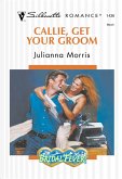 Callie, Get Your Groom (Mills & Boon Silhouette) (eBook, ePUB)
