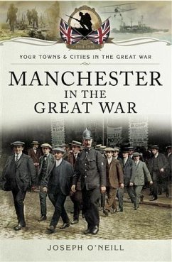 Manchester in the Great War (eBook, PDF) - O'Neil, Joseph