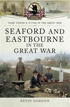 Seaford and Eastbourne in the Great War (eBook, PDF) - Gordon, Kevin