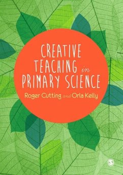Creative Teaching in Primary Science (eBook, PDF) - Cutting, Roger L.; Kelly, Orla