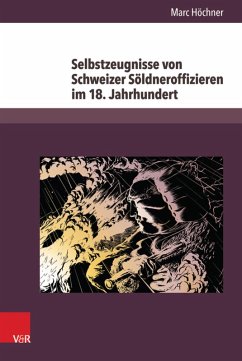 Selbstzeugnisse von Schweizer Söldneroffizieren im 18. Jahrhundert (eBook, PDF) - Höchner, Marc