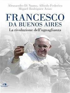 Francesco da Buenos Aires (eBook, ePUB) - Di Nuzzo Alfredo Federico Miguel Rodriguez Arias, Alessandro