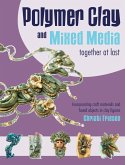 Polymer Clay and Mixed Media-- Together at Last (eBook, ePUB)