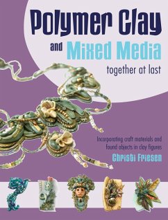 Polymer Clay and Mixed Media-- Together at Last (eBook, ePUB) - Friesen, Christi