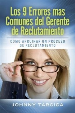 Los 9 Errores mas Comunes del Gerente de Reclutamiento (eBook, ePUB) - Tarcica, Johnny