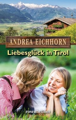 Liebesglück in Tirol - Eichhorn, Andrea