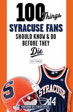 100 Things Syracuse Fans Should Know & Do Before They Die (eBook, ePUB) - Pitoniak, Scott; Little, Floyd