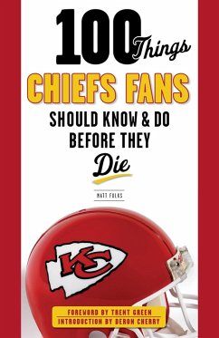 Cover 100 Things Chiefs Fans Should Know & Do Before They Die (eBook, PDF)