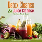 Detox Cleanse & Juice Cleanse Recipes Made Easy: Smoothies and Juicing Recipes (eBook, ePUB)