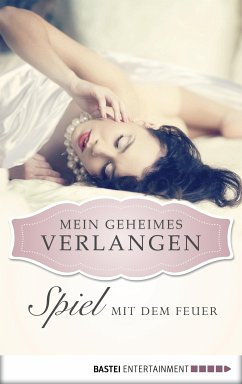 Spiel mit dem Feuer - Mein geheimes Verlangen (eBook, ePUB) - Wolf, Anabella