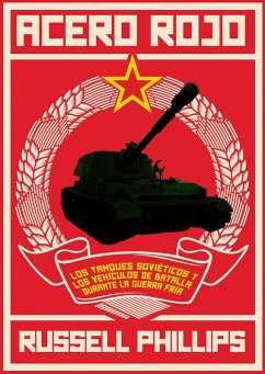 Acero Rojo: los tanques sovieticos y los vehiculos de batalla durante la guerra fria (eBook, ePUB) - Phillips, Russell