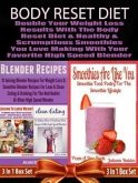 Body Reset Diet: Double Your Weight Loss Results With The Body Reset Diet And The Healthy & Scrumptious Smoothies You Love Making With Your Favorite High Speed Blender - 3 In 1 Box Set: 3 In 1 Box Set: Book 1: Juicing To Lose Weight, Book 2: Clean Eating, Book 3 (eBook, ePUB)
