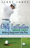 Golf Instruction Made Easy: Making Beginners Into Pros (eBook, ePUB) Golf Instruction Made Easy: Making Beginners Into Pros (eBook, ePUB)
