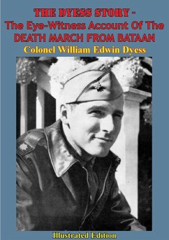 Dyess Story - The Eye-Witness Account Of The DEATH MARCH FROM BATAAN [Illustrated Edition] (eBook, ePUB) - Dyess, Lt. -Colonel William