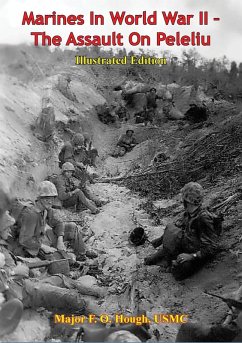 Marines In World War II - The Assault On Peleliu [Illustrated Edition] (eBook, ePUB) - Usmc, Major F. O. Hough