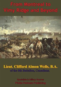 Cover From Montreal To Vimy Ridge And Beyond; The Correspondence Of Lieut. Clifford Almon Wells, B.A., (eBook, ePUB)
