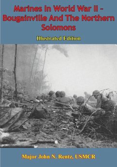 Marines In World War II - Bougainville And The Northern Solomons [Illustrated Edition] (eBook, ePUB) - Usmcr, Major John N. Rentz