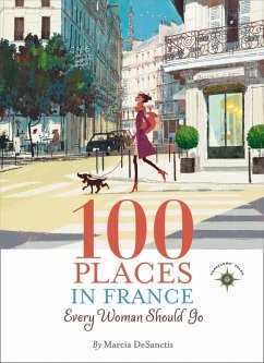 100 Places in France Every Woman Should Go (eBook, ePUB) - Desanctis, Marcia