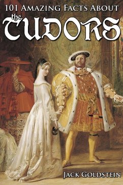 101 Amazing Facts about the Tudors (eBook, ePUB) - Goldstein, Jack