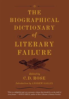 The Biographical Dictionary of Literary Failure (eBook, ePUB) - Rose, C. D.