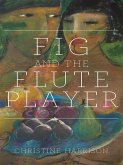 The Fig and the Flute Player (eBook, ePUB) The Fig and the Flute Player (eBook, ePUB)