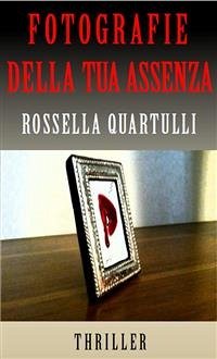 Fotografie della tua assenza (eBook, ePUB) - Quartulli, Rossella
