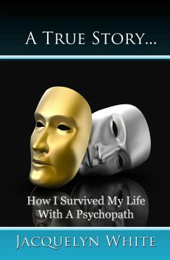 Cover A True Story... How I Survived My Life with a Psychopath (eBook, ePUB)