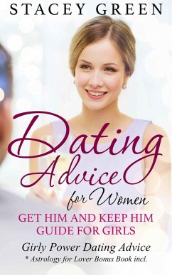 Dating Advice for Women: Get Him and Keep Him Guide for Girls (eBook, ePUB) - Green, Stacey