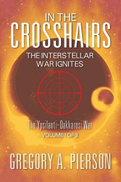 In The Crosshairs: The Interstellar War Ignites (eBook, ePUB) - Gregory A. Pierson