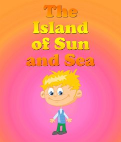 The Island Of The Sun and Sea (eBook, ePUB) - Kids, Jupiter
