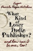 What Kind of Loser Indie Publishes, and How Can I Be One, Too? (eBook, ePUB)