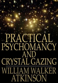 Practical Psychomancy and Crystal Gazing (eBook, ePUB) - Atkinson, William Walker