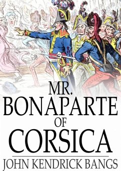 Mr. Bonaparte of Corsica (eBook, ePUB) - Bangs, John Kendrick