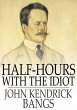 Half-Hours with the Idiot (eBook, ePUB) - Bild 1
