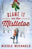 Blame It on the Mistletoe (eBook, ePUB)