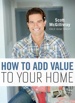 How To Add Value To Your Home (eBook, ePUB) - Mcgillivray, Scott