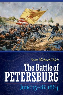 The Battle of Petersburg, June 15-18, 1864 - Chick, Sean Michael