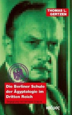Die Berliner Schule der Ägyptologie im Dritten Reich - Gertzen, Thomas L.