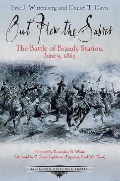 Out Flew the Sabres: The Battle of Brandy Station, June 9, 1863 - Davis, Daniel; Wittenberg, Eric J.