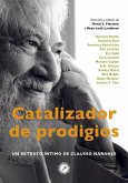Catalizador de prodigios : un retrato íntimo de Claudio Naranjo