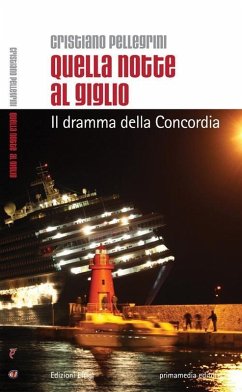 Quella notte al Giglio. Il dramma della Concordia - Pellegrini, Cristiano