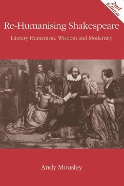 Re-Humanising Shakespeare - Mousley, Andrew